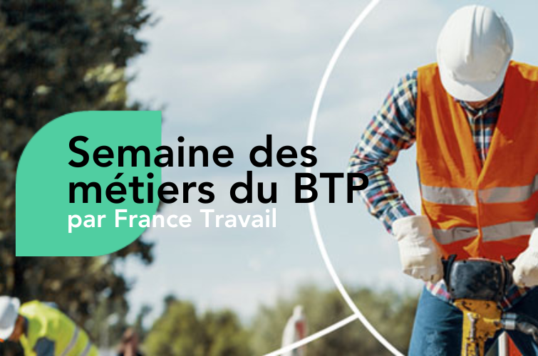 Semaine des Métiers du BTP par France Travail ! Nos programmes en Nouvelle-Aquitaine