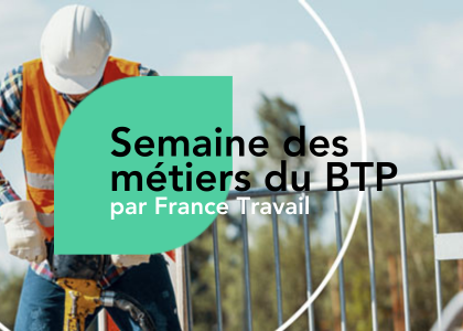 Semaine des Métiers du BTP par France Travail ! Nos programmes en Nouvelle-Aquitaine